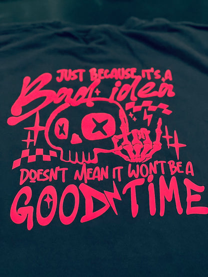 “Just Because It’s a Bad Idea” T-shirt