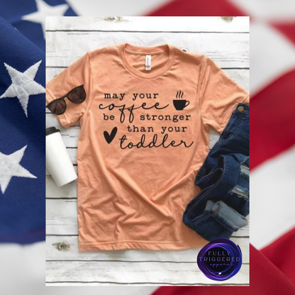 May Your Coffee Be Stronger Than Your Toddler T-shirt